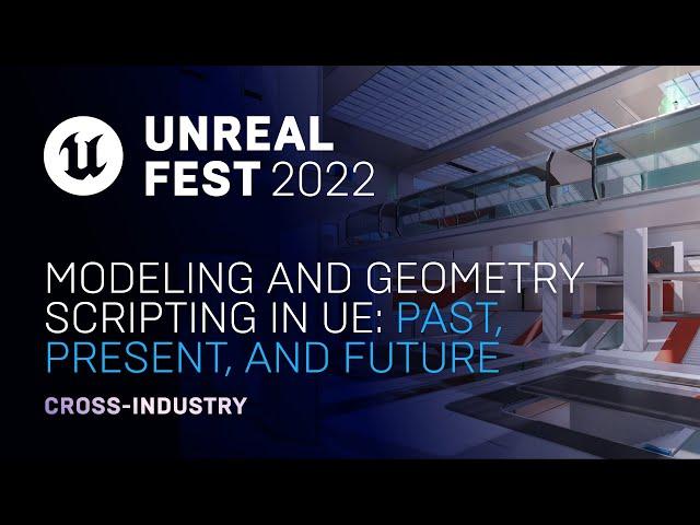 Modeling and Geometry Scripting in UE: Past, Present, and Future | Unreal Fest 2022