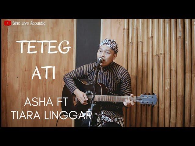 TETEG ATI - ASHA FT TIARA LINGGAR | COVER BY SIHO LIVE ACOUSTIC