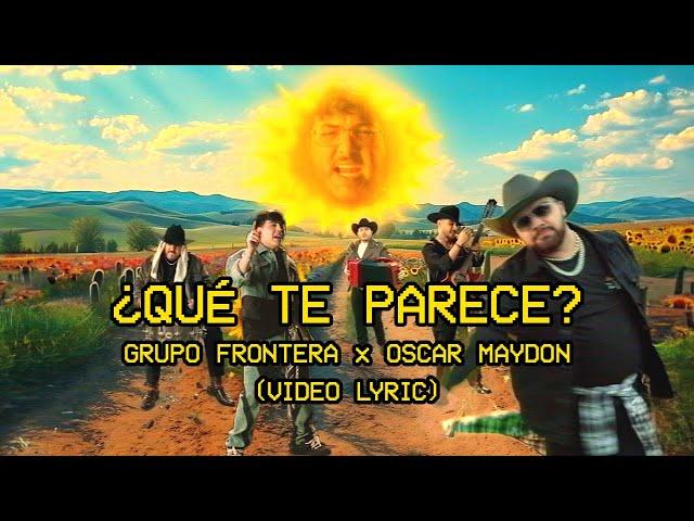 Grupo Frontera, Oscar Maydon - ¿Qué Te Parece? (Letra Oficial)