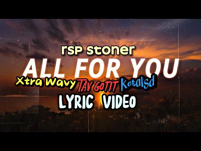 RSP Stoner - ALL FOR YOU (Feat. Xtra Wavy, Tav Gotit & Ketalsd) Official Lyric Video