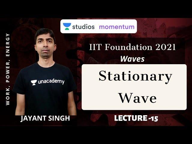 L15: Stationary Wave | Waves | IIT-Foundation | Jayant Singh