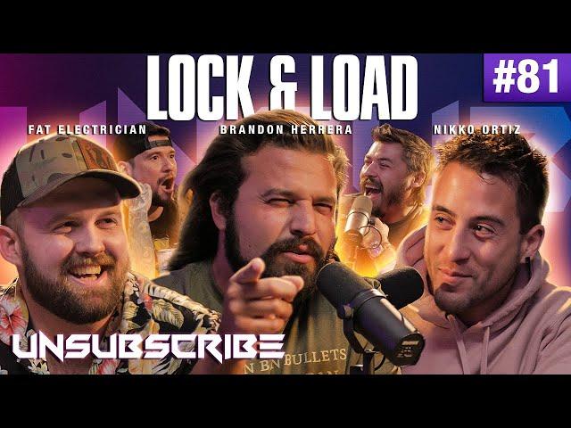 Lock and Load ft. Nikko Ortiz, The Fat Electrician & Brandon Herrera - Unsubscribe Podcast Ep 81