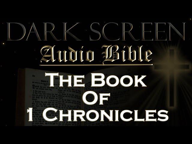 Dark Screen - Audio Bible - The Book of 1 Chronicles - KJV. Fall Asleep with God's Word.