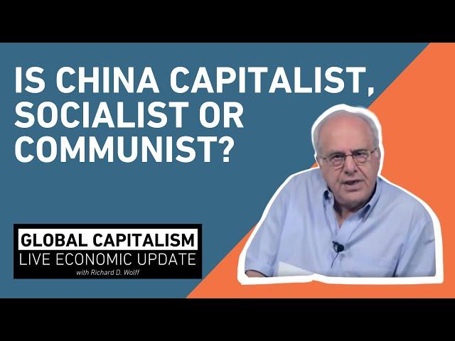 Is China Capitalist, Socialist or Communist? - Richard D Wolff