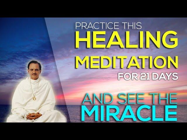 PRACTICE THIS HEALING MEDITATION FOR 21 DAYS AND SEE THE MIRACLE (IN ENGLISH)