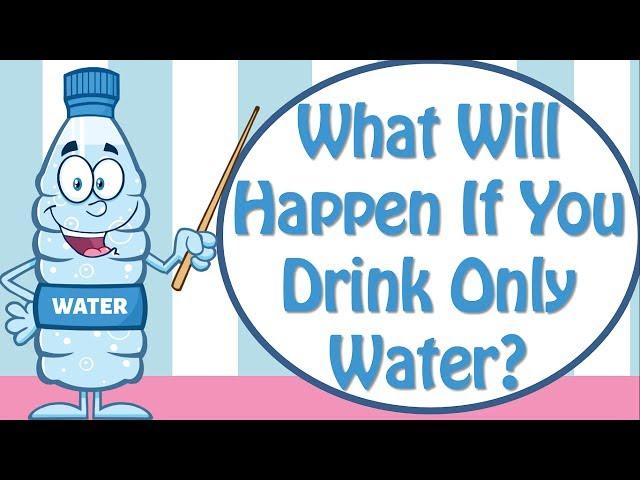 What Will Happen If You Drink Only Water? Benefits Of Drinking Water