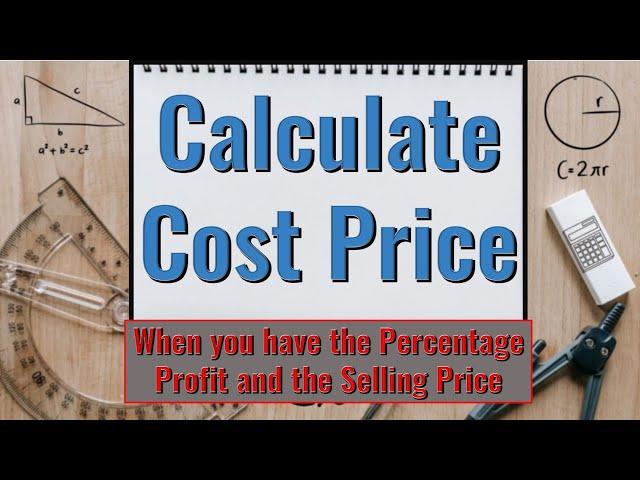 How to Calculate Cost Price | Given Percentage Profit + Selling Price