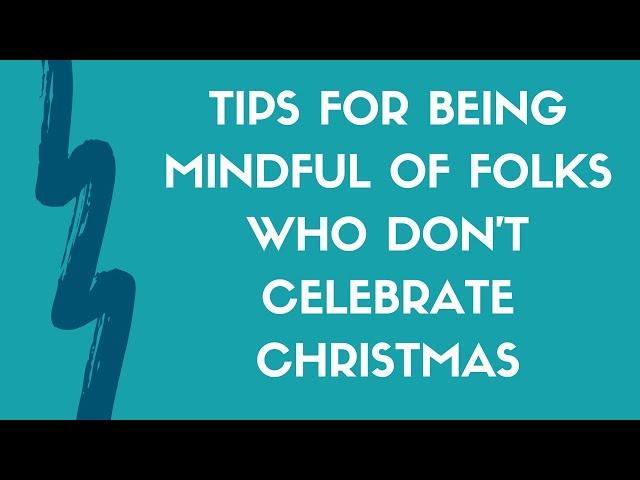 Tips for Being Mindful of Folks Who DON'T Celebrate Christmas