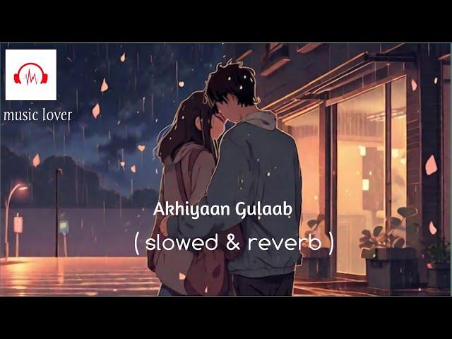 akhiyaan gulaab.."akhiyaan gulaab (slowed+reverb)" akhiyaan gulaab mitraz" akhiyaan gulaab shahid.