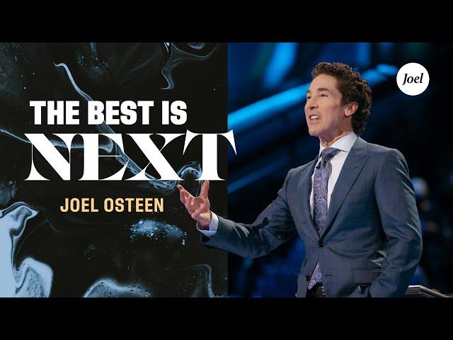 The Best Is Next | Joel Osteen