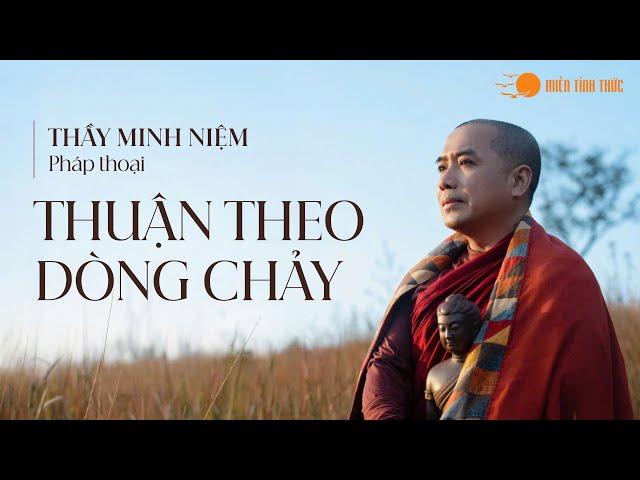 Thầy Minh Niệm I Pháp thoại: Thuận theo dòng chảy I 28.01.2025