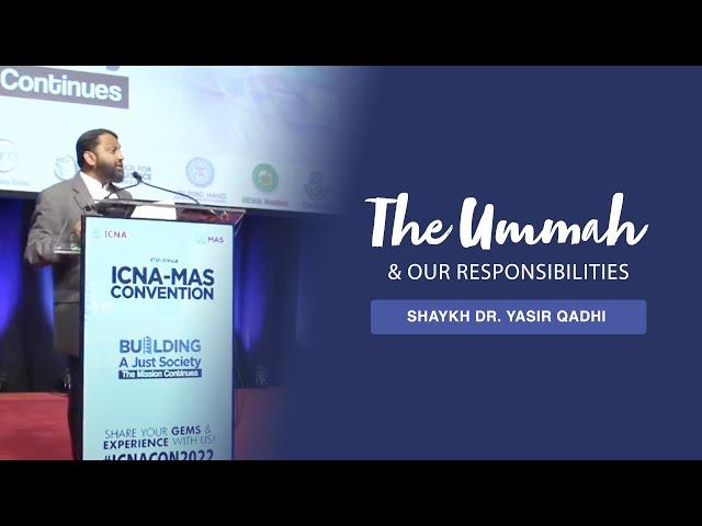 ICNA Convention 2022: The Ummah And Our Responsibilities | Shaykh Dr. Yasir Qadhi