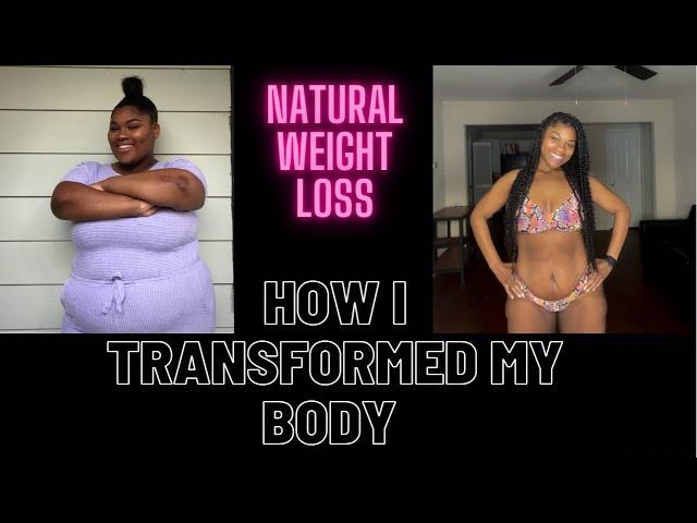 How I Completely Transformed My Body Naturally | Tips on How To Shed Body Fat