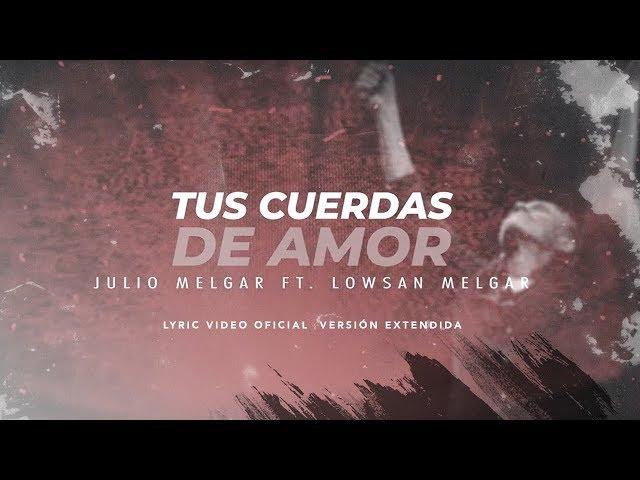 Julio Melgar - Tus Cuerdas De Amor feat. Lowsan Melgar - Versión Extendida (Lyric Video Oficial)