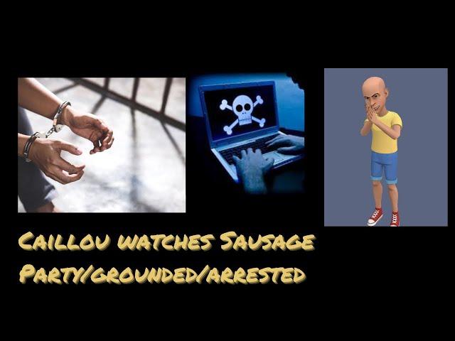 Caillou watches Sausage Party/grounded/arrested