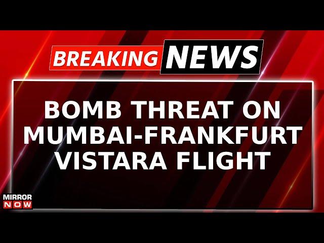 Breaking News | Bomb Threat On Vistara Flight; Mumbai-Frankfurt Flight Diverted To Turkey