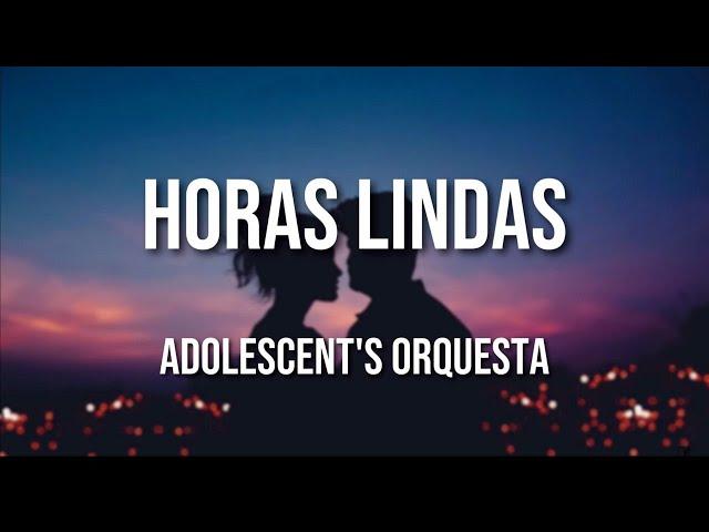 Adolescent's Orquesta - Horas Lindas (Letra Oficial)