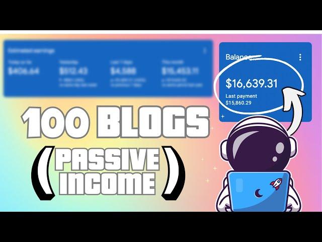 Creating 100 Passive Income Blogs For 2024