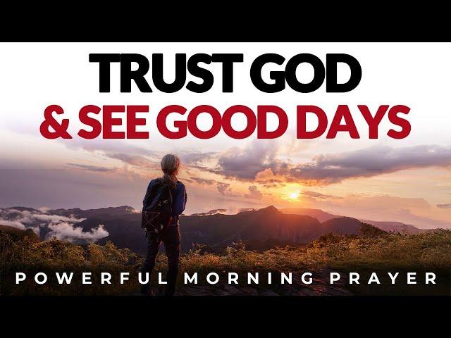 Trust God And See Good Days, 5 Biblical Ways | Morning Prayer, Devotional, Motivation