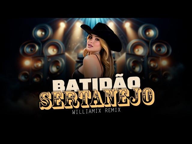 MEGA BATIDÃO SERTANEJO | SERTANEJO REMIX | ELETRONEJO 2024 | By. WILLIAMIX [ REMIX ] 07