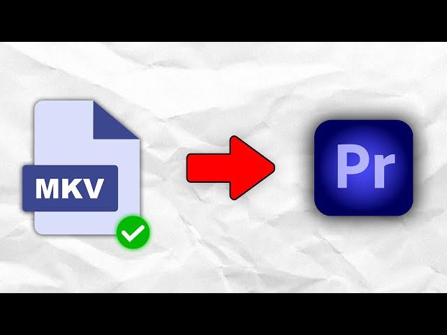 How to Import MKV Files into Premiere Pro (FIXED)