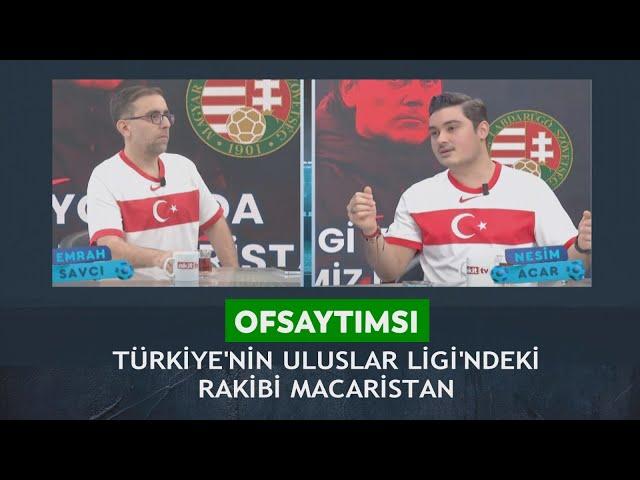 Ofsaytımsı Nesim Acar/Hasan Emrah Savcı Türkiye'nin uluslararası Ligi'nde rakibi Macaristan