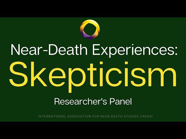 Near-Death Experiences- Dealing with Skepticism (Panel Discussion) (IANDS Video)