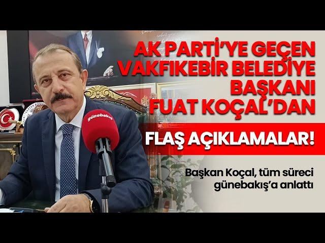 AK Parti'ye geçen Vakfıkebir Belediye Başkanı Fuat Koçal, ilk açıklamasını günebakış'a yaptı