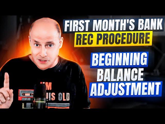 First Month Bank Rec Procedures Beginning Balance Adjustment
