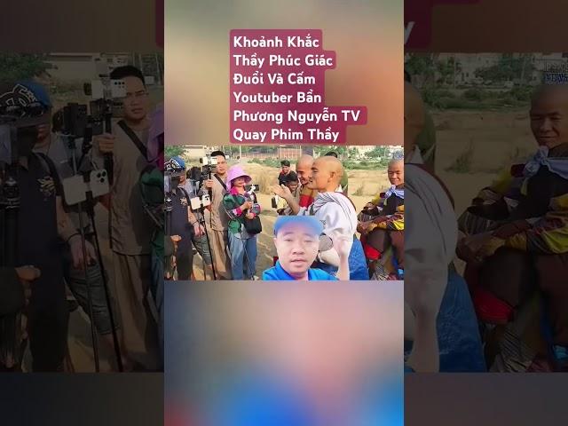 Khoảnh Khắc Sư Phúc Giác Đuổi Và Cấm Youtuber Bẩn Phương Nguyễn TV Quay Thầy #toiyeubinhphuoctv