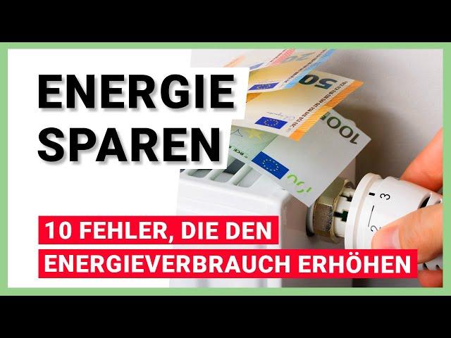 Energie sparen – 10 Fehler, die den Energieverbrauch erhöhen