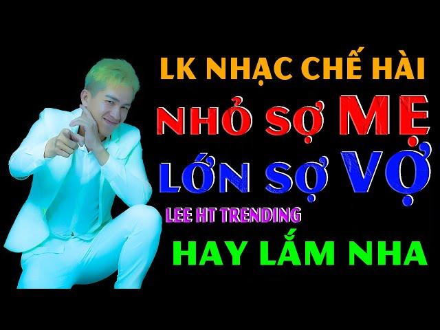 LIÊN KHÚC NHẠC CHẾ - SỢ VỢ BẤT CHẤP AI NÓI GÌ NÓI VỢ TA TA SỢ, BÀI NÀO CŨNG HAY VÀ HÀI HƯỚC - LEE HT