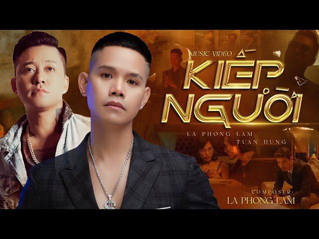 KIẾP NGƯỜI - LÃ PHONG LÂM ft TUẤN HƯNG | OFFICIAL MUSIC VIDEO