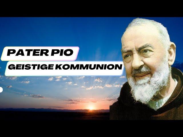 Pater Pio - Gebet für Geistige Kommunion