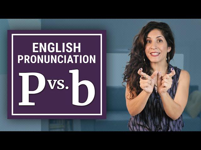 How to pronounce P vs B (WITHOUT confusing them) | American English Pronunciation