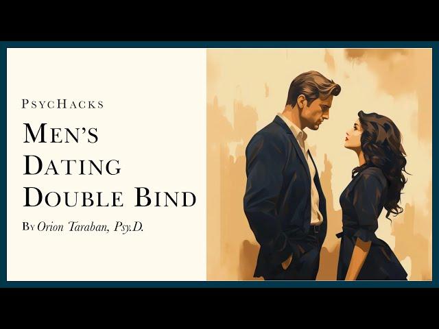 Men's dating DOUBLE-BIND: how to flip the script