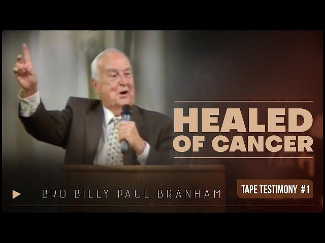 Brother Billy Paul Branham Healed of Cancer Testimony