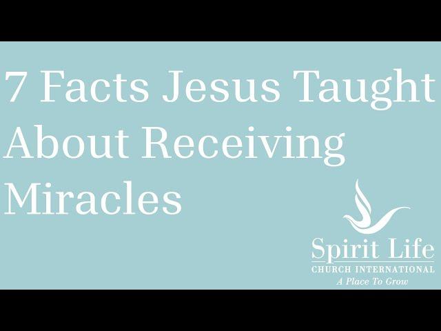 7 Facts Jesus Taught About Receiving Miracles