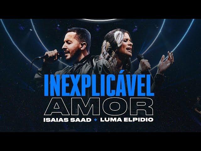 INEXPLICÁVEL AMOR (Clipe Oficial) | Isaias Saad + Luma Elpidio