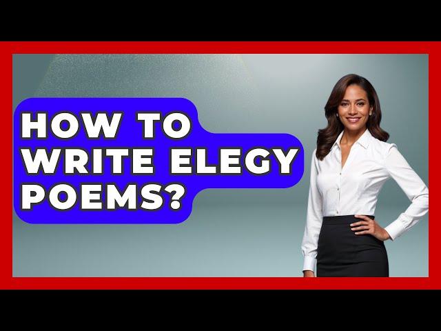 How To Write Elegy Poems? - Tales And Texts