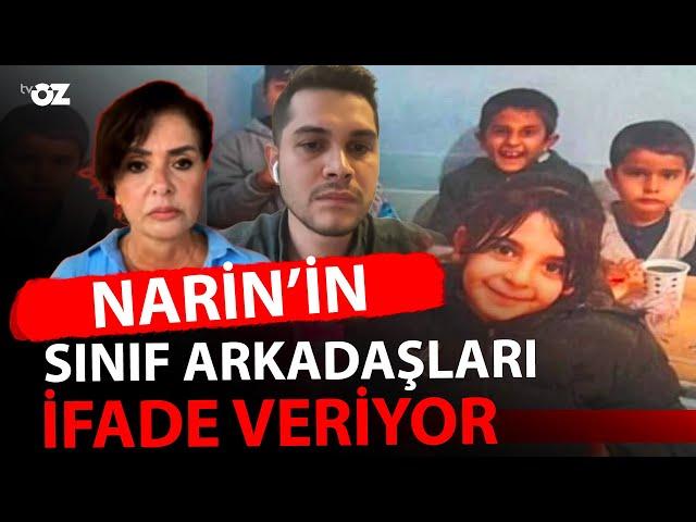 NARİN’İN SINIF ARKADAŞLARI İFADE VERİYOR