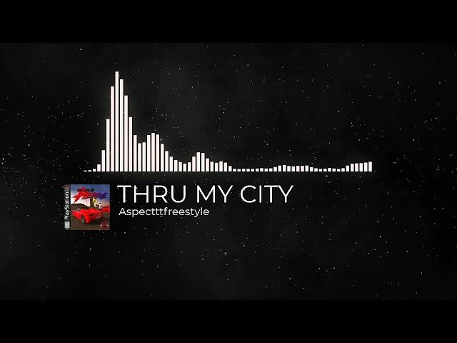 THRU MY CITY (Freestyle) - Aspecttt