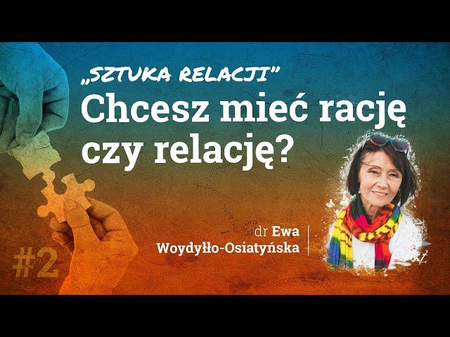 Chcesz mieć rację czy relację? - dr Ewa Woydyłło-Osiatyńska