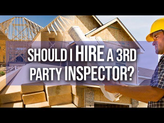 Should I hire a 3rd party inspector?