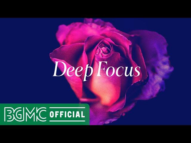 Deep Focus: Chill Music Radio for Deep Concentration Mix