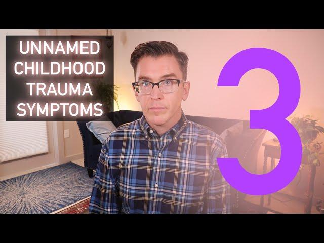 3 Unnamed Childhood Trauma Symptoms - CPTSD