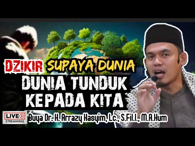 DZIKIR SUPAYA DUNIA TUNDUK KEPADA KITA - BUYA ARRAZY HASYIM