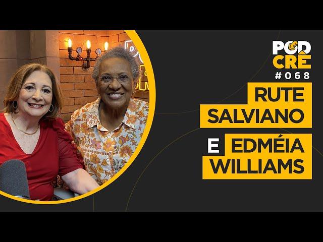 RUTE SALVIANO E EDMÉIA WILLIAMS | PODCRÊ #068