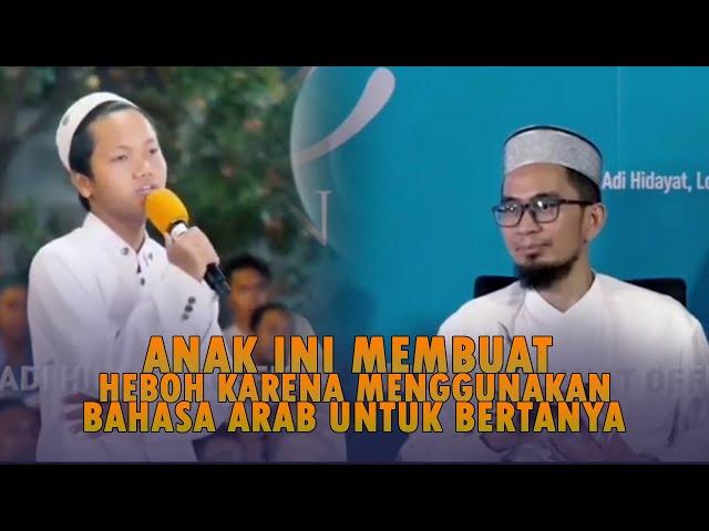 "Hebat" Anak ini Bertanya Dengan UAH Menggunakan Bahasa Arab - Ustadz Adi Hidayat Lc,MA