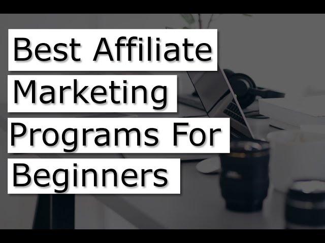 The  7 Best Affiliate Marketing Program For Beginners 2019